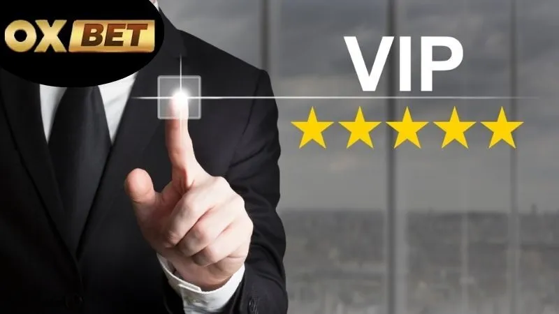 Ưu đãi VIP OXBET – Đặc quyền siêu cấp cho hội siêu thủ 1 Ưu đãi VIP OXBET